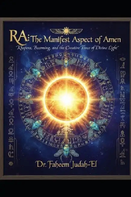 Ra: The Manifest Aspect of Amen by Faheem Judah-El