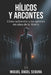 Hílicos y Arcontes: Cómo sobrevivir a los agentes sin alma de la Matrix by Miguel Ángel Segura