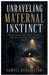 Unraveling Maternal Instinct: The True Story of Taylor Parker, Deception, Obsession, and a Crime That Shocked America by Samuel Kensington