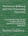 Petroleum Refining and Fuel Processing Essentials: Transforming Crude Oil into Transportation Fuels, Chemicals, and Industrial Feedstocks by Soren Caldera