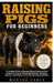 Raising Pigs for Beginners: A Complete Guide to Choosing Breeds, Setting Up Pens, Feeding For Growth, Maintaining Pig Health, Managing Behavior, and B by Martha Vance
