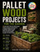 Pallet Wood Projects for the Garden: 30 Easy DIY Step-by-Step Plans to Build Rustic Raised Beds, Outdoor Furniture and Backyard Decor from Upcycled Re by Isaiah Bechtelar