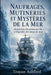 Naufrages, Mutineries Et Mystères de la Mer: Aventures, désastres, survie et légendes des loups de mer by A. Sunot, Trayan Ashford