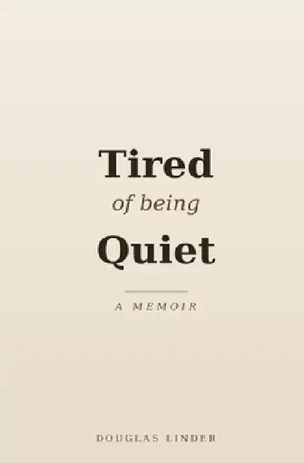 Tired of being Quiet: A Memoir by Douglas Linder