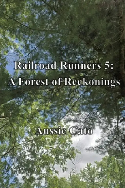 Railroad Runners 5: A Forest of Reckonings by Aussie Cato
