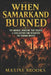 When Samarkand Burned: The Mongol Invasion That Erased a Civilization and Reshaped the Known World by Maxine Brooks