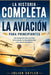 La Historia Completa de la Aviación Para Principiantes: Una introducción clara a los hitos de la aviación, los innovadores clave y los avances tecnoló by Julian Skyler