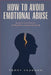 How to Avoid Emotional Abuse: Recognize Toxic Patterns, Set Boundaries, and Reclaim Yourself by Terry Vaughan