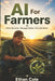 AI For Farmers: Plant Smarter, Manage Better, Harvest More by Ethan Cole