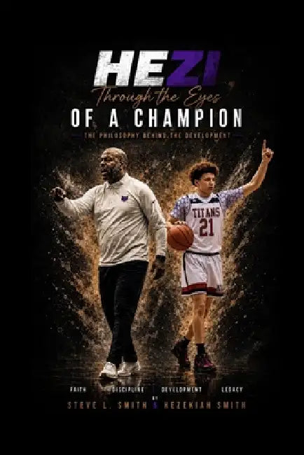 Hezi: Through the Eyes of a Champion: The Philosophy Behind the Development by Hezekiah Adan Smith, Steve La Mont Smith