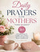 Daily Prayers for Mothers: 365 Powerful Prayers for Strength, Peace, Wisdom, and Faith Through Every Season of Motherhood by Jude Bummeth