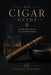 The Cigar Guide: From Beginner to Connoisseur by Alice Schwartz, Diego R. Navarro