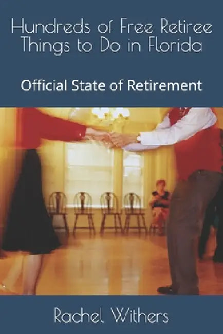 Hundreds of Free Retiree Things to Do in Florida: Official State of Retirement by Rachel Withers