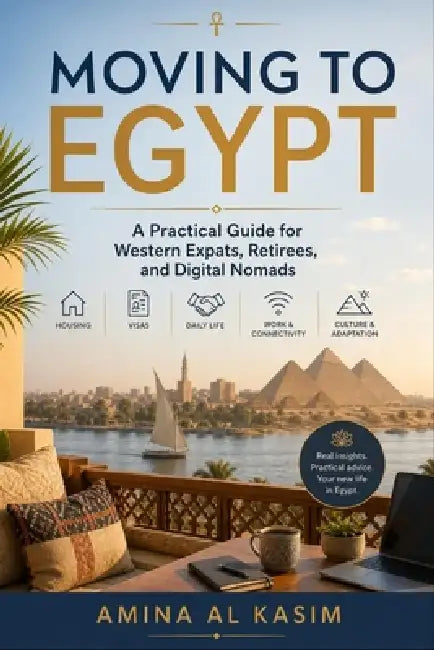 Moving to Egypt: A Practical Guide for Western Expats, Retirees, and Digital Nomads by Alice Schwartz, Amina Al Kasim