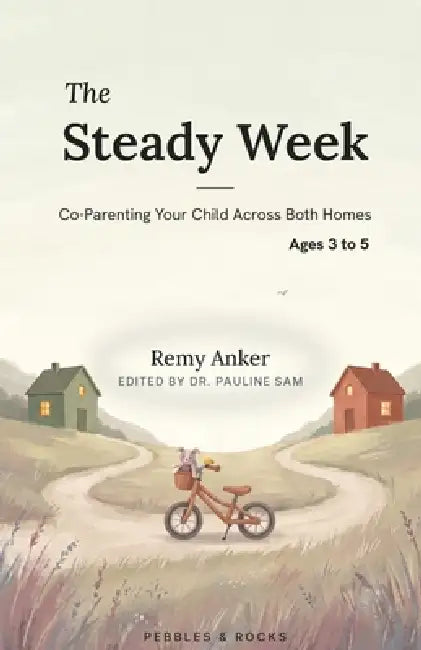 The Steady Week, Ages 3 to 5: Co-Parenting Your Child Across Both Homes by Pauline Sam, Remy Anker