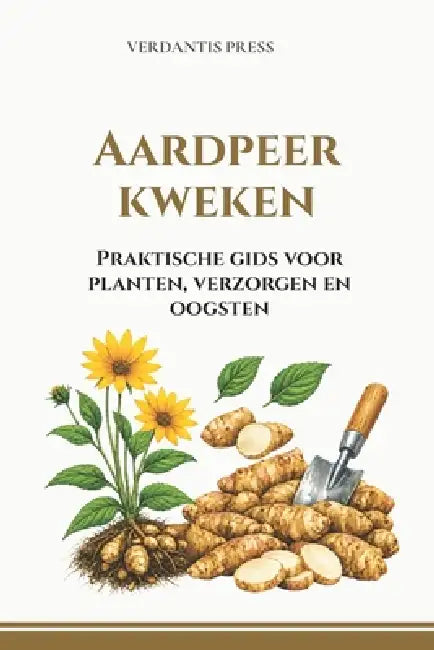 Aardpeer kweken: Praktische gids voor planten, verzorgen en oogsten by Verdantis Press