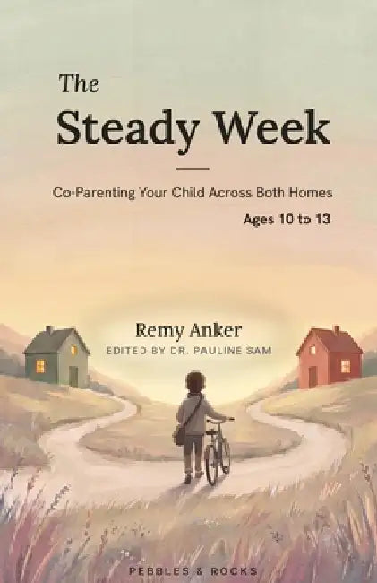 The Steady Week, Ages 10 to 13: Co-Parenting Your Child Across Both Homes by Pauline Sam, Remy Anker