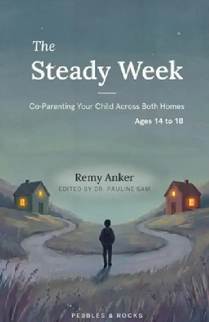 The Steady Week, Ages 14 to 18: Co-Parenting Your Teenager Across Both Homes by Pauline Sam, Remy Anker