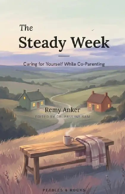 The Steady Week, For You: Your Own Recovery While Co-Parenting by Pauline Sam, Remy Anker