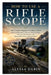 How to Use a Rifle Scope: The Complete Beginner-Friendly Guide to Understanding Optics, Reticles, Scope Features, Selection, Maintenance, and Responsi by Alyssa Darin