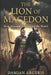 The Lion of Macedon: How Alexander Conquered the World by Nathaniel Haselton, Damian Argyris
