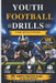 Youth Football Drills for Beginners: 120 Beginner-Friendly Football Drills for Passing, Catching, Running & Defense by Evan Calder Tate