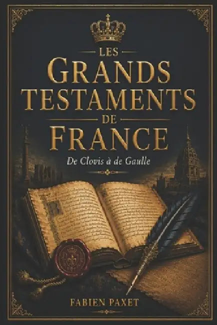 Les Grands Testaments de France: De Clovis à De Gaulle by Fabien Paxet