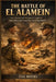 The Battle of El Alamein: How Rommel and Montgomery Fought for North Africa and Turned the Tide of World War II by Eva Myers