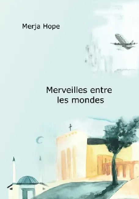 Merveilles entre les mondes by Merja Hope