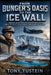 From Bunger's Oasis to the Ice Wall: Admiral Byrd, Operation Highjump, and the Real Antarctic Story Behind a Hidden-World Legend by Tony Yustein
