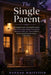 The Single Parent: The Complete Guide to Raising Kids Alone - Protect Your Energy, Manage Your Finances, and Build a Family That Thrives Without Runni by Hannah Whitfield