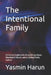The Intentional Family: A Practical Guide to Building Strong Values, Meaningful Rituals, and a Lasting Family Culture by Yasmin Harun