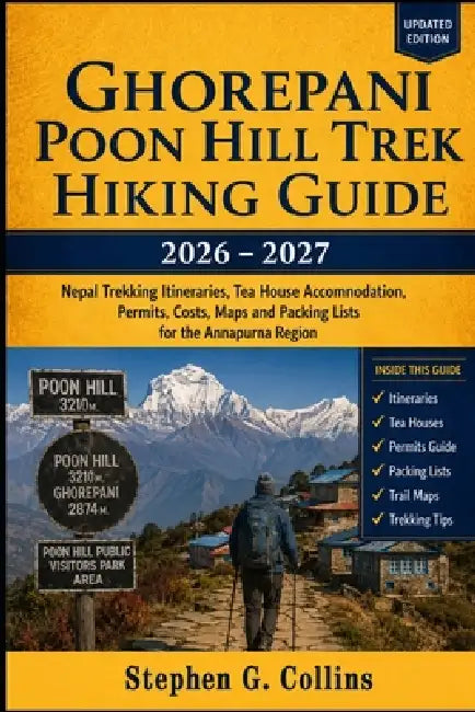 Ghorepani Poon Hill Trek Hiking Guide 2026-2027: Nepal Trekking Itineraries, Tea House Accommodation, Permits, Costs, Maps and Packing Lists for the A by Stephen G. Collins