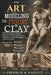 The Art of Modeling the Figure in Clay: A Complete Step-by-Step Guide to Sculpting Realistic Human Anatomy, Dynamic Poses, Facial Expression, and Prof by Fredrick M. Walcott