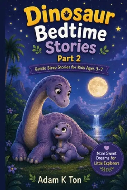 Dinosaur Bedtime Stories Part-2: 10 Short Dinosaur Bedtime Stories For Children Ages 3-7 by Adam K. Ton