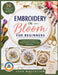 Embroidery in Bloom for Beginners: 30 Complete Floral Projects with Full-Size Patterns, Stitch Guides, and Finishing Techniques to Frame, Display, and by Leah MacCallum