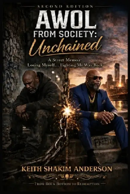 AWOL From Society: Unchained: A Street Memoir: Losing Myself... Fighting My Way Back. by Keith Anderson