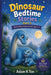 Dinosaur Bedtime Stories Part-3: 10 Short Dinosaur Bedtime Stories For Children Ages 3-7 by Adam K. Ton