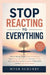 Stop Reacting To Everything: How to Manage Triggers, Stop Overthinking, Master Emotional Regulation, Overcome Anxiety and People-Pleasing, Set Boundar by Myer Scrubby