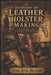 The History of Leather Holster Making: From Frontier Carry to Modern Craftsmanship by Timothy J. Hoffmann