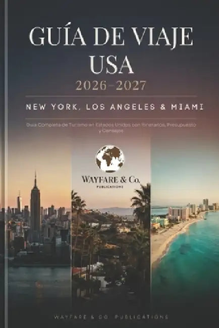 Guía de Viaje USA 2026-2027: New York, Los Angeles & Miami - Guía Completa de Turismo en Estados Unidos con Itinerarios, Presupuesto y Consejos by Wayfare And Co Publications