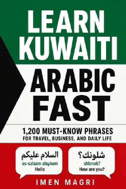 Learn Kuwaiti Arabic Fast: 1,200 Must-Know Phrases for Travel, Business, and Daily Life by Imen Magri