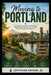 Moving to Portland: The Complete 2026 Relocation Guide to Neighborhoods, Housing, Cost of Living, Jobs, and Building Your New Life. by Jephthah Dayork