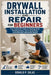 Drywall Installation and Repair for Beginners: The Practical DIY Guide to Patching Holes, Finishing Seams, Texturing Surfaces, and Achieving Professio by Donald P. Salas
