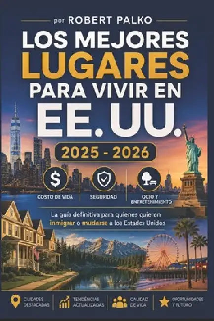 Los Mejores Lugares Vivir En Los Estados Unidos 2025 - 2026: Costo de vida - Seguridad - Ocio La guía definitiva para cualquier persona que desee inmi by Matheus Springer, Mariana Springer, Robert Palko
