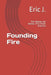Founding Fire: The People and Battles That Made America by Eric J