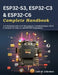 ESP32-S3, ESP32-C3 & ESP32-C6 Complete Handbook: A Professional Guide to IoT Development, Embedded Systems, Wi-Fi 6, Bluetooth LE, Edge AI, and ESP-ID by Colin M. Gillanders