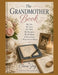 The Grandmother Book: My Life, My Love, My Faith, My Recipes, My Wisdom & Everything I Want You to Know by Clara Joy