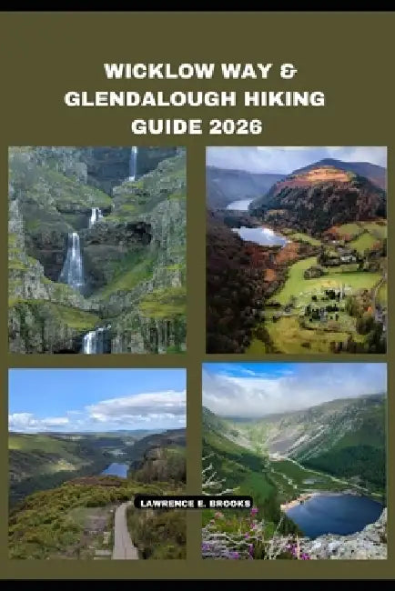 Wicklow Way & Glendalough Hiking Guide 2026 by Lawrence E. Brooks