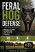 Feral Hog Defense for Rural Properties: Practical Exclusion, Deterrence and Early Detection Strategies by Danny Munrow, Travis B. Boone